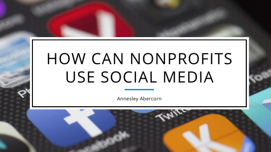 How Can Nonprofits Use Social Media - Annesley Abercron